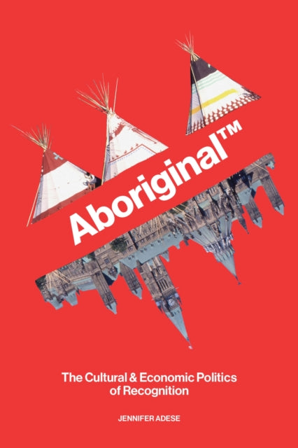 Aboriginal (TM): The Cultural and Economic Politics of Recognition