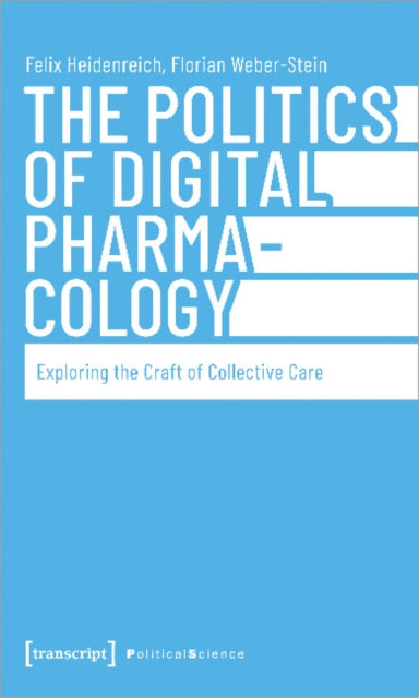 The Politics of Digital Pharmacology: Exploring the Craft of Collective Care