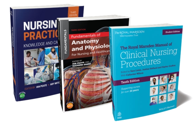 The Nurse's Essential Bundle - The Royal Marsden Student Manual, 10th Edition; Nursing Practice, 3rd Edition; Anatomy and Physiology, 3rd Edition