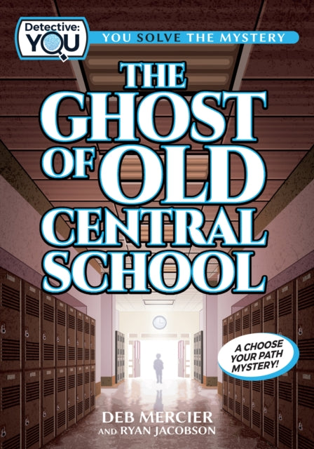 The Ghost of Old Central School: A Choose Your Path Mystery