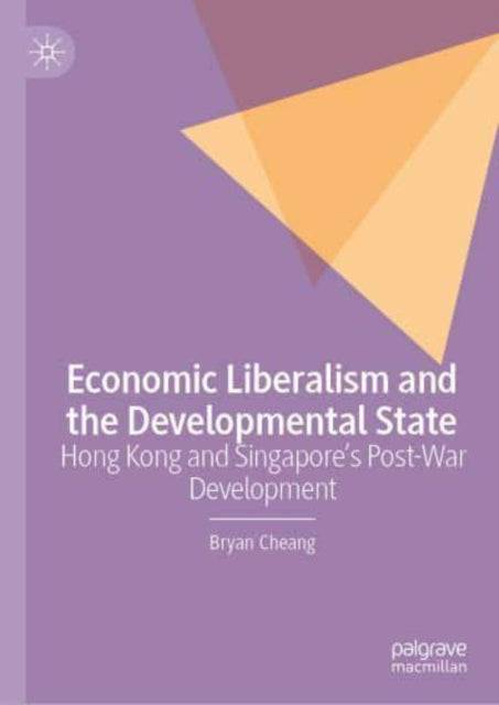 Economic Liberalism and the Developmental State: Hong Kong and Singapore's Post-war Development