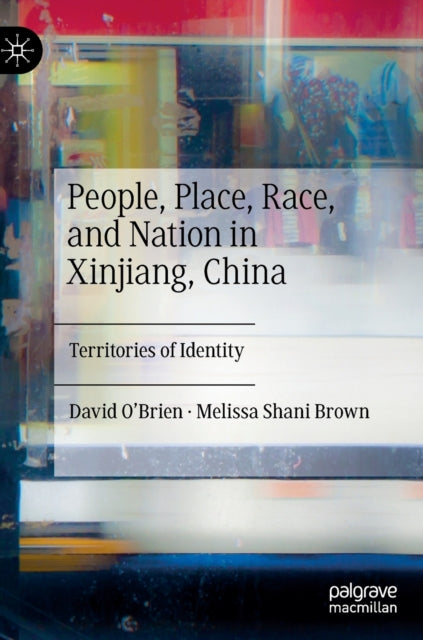 People, Place, Race, and Nation in Xinjiang, China: Territories of Identity