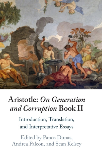 Aristotle: On Generation and Corruption Book II: Introduction, Translation, and Interpretative Essays