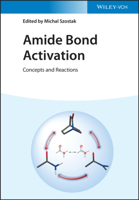 Amide Bond Activation - Concepts and Reactions