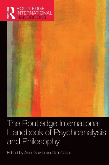 The Routledge International Handbook of Psychoanalysis and Philosophy