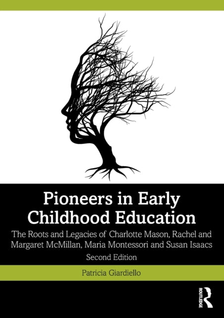 Pioneers in Early Childhood Education: The Roots and Legacies of Charlotte Mason, Rachel and Margaret McMillan, Maria Montessori and Susan Isaacs