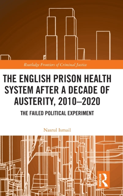 The English Prison Health System After a Decade of Austerity, 2010-2020: The Failed Political Experiment