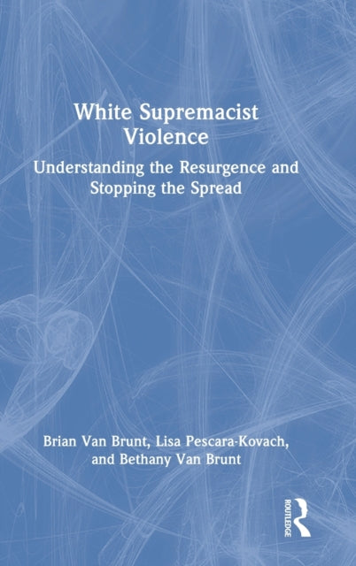 White Supremacist Violence: Understanding the Resurgence and Stopping the Spread