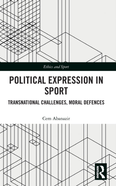 Political Expression in Sport: Transnational Challenges, Moral Defences