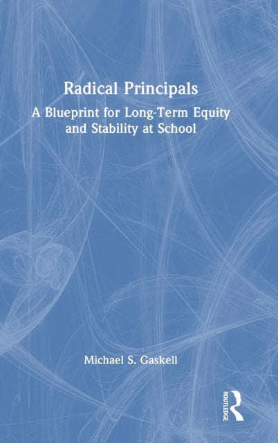 Radical Principals: A Blueprint for Long-Term Equity and Stability at School