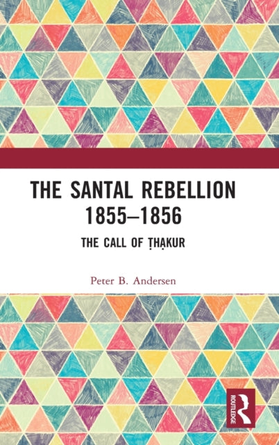 The Santal Rebellion 1855-1856: The Call of Thakur