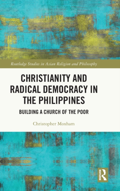 Christianity and Radical Democracy in the Philippines: Building a Church of the Poor