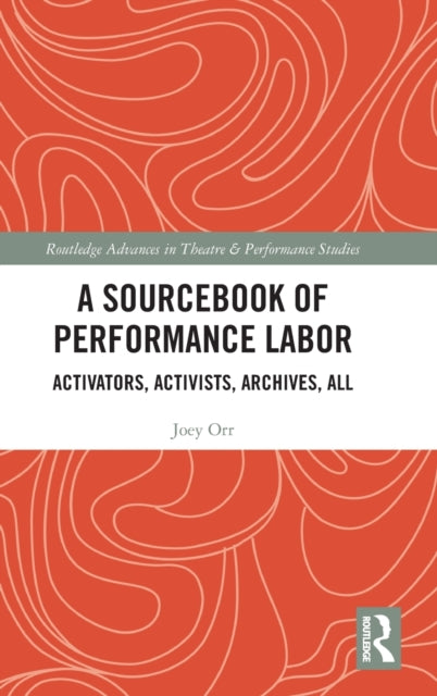 A Sourcebook of Performance Labor: Activators, Activists, Archives, All