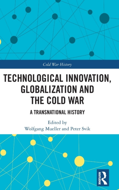 Technological Innovation, Globalization and the Cold War: A Transnational History