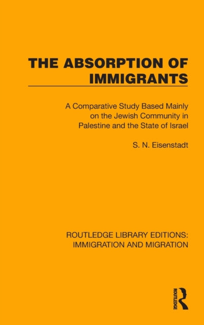 The Absorption of Immigrants: A Comparative Study Based Mainly on the Jewish Community in Palestine and the State of Israel