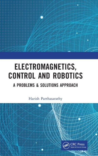Electromagnetics, Control and Robotics: A Problems & Solutions Approach