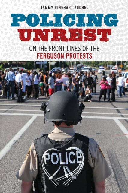 Policing Unrest: On the Front Lines of the Ferguson Protests