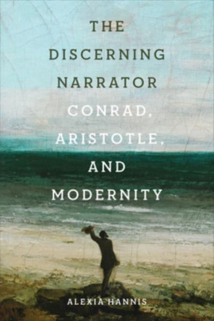 The Discerning Narrator: Conrad, Aristotle, and Modernity