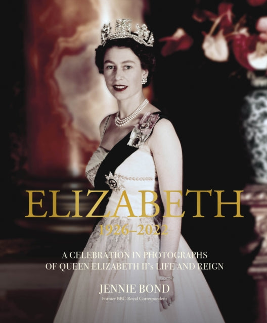 Elizabeth: A Celebration in Photographs of Elizabeth II's Life & Reign