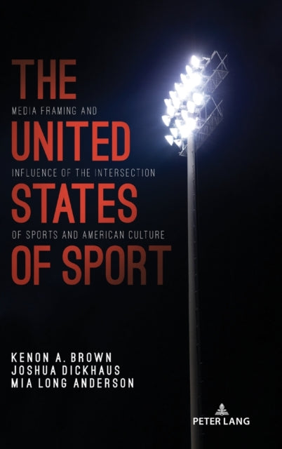 The United States of Sport: Media Framing and Influence of the Intersection of Sports and American Culture
