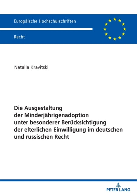 Die Ausgestaltung der Minderjahrigenadoption unter besonderer Berucksichtigung der elterlichen Einwilligung im deutschen und russischen Recht