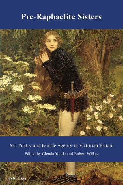 Pre-Raphaelite Sisters: Art, Poetry and Female Agency in Victorian Britain
