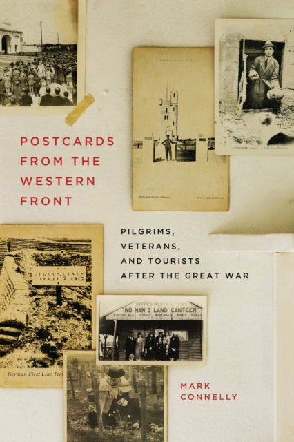 Postcards from the Western Front: Pilgrims, Veterans, and Tourists after the Great War
