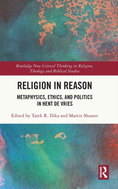 Religion in Reason: Metaphysics, Ethics, and Politics in Hent de Vries