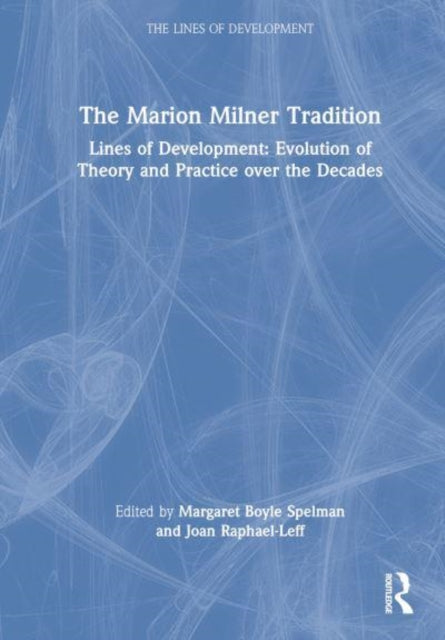 The Marion Milner Tradition: Lines of Development: Evolution of Theory and Practice over the Decades