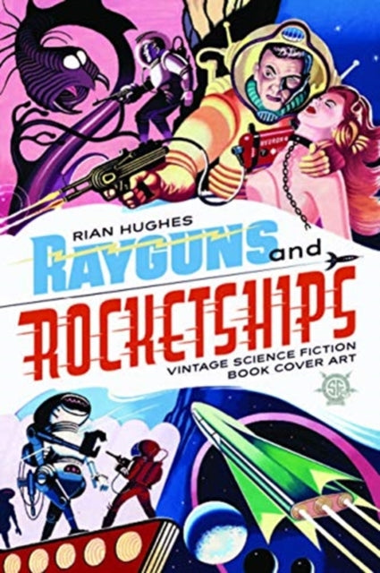 Rayguns And Rocketships: Vintage Science Fiction Book Cover Art