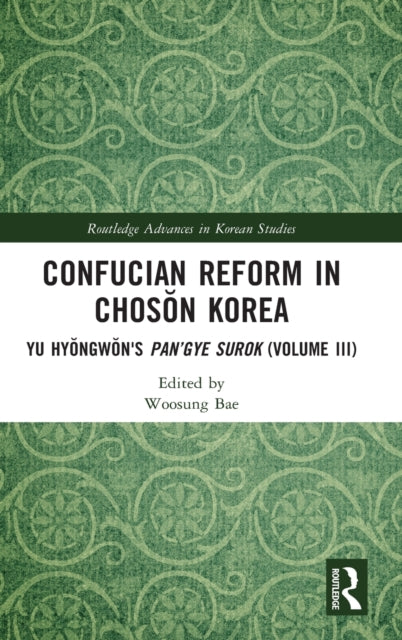 Confucian Reform in Choson Korea: Yu Hyongwon's Pan'gye surok (Volume III)