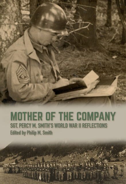 Mother of the Company: Sgt. Percy M. Smith's World War II Reflections