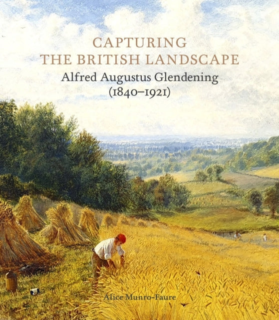 Capturing the British Landscape: Alfred Augustus Glendening (1840-1921)