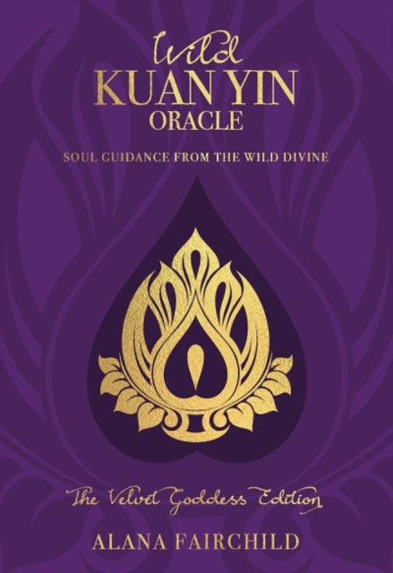 Wild Kuan Yin Oracle - the Velvet Goddess Edition: Soul Guidance from the Wild Divine