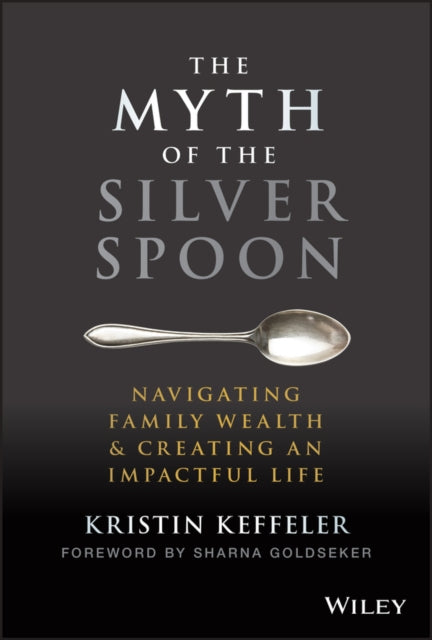 The Myth of the Silver Spoon - Navigating Family Wealth & Creating an Impactful Life