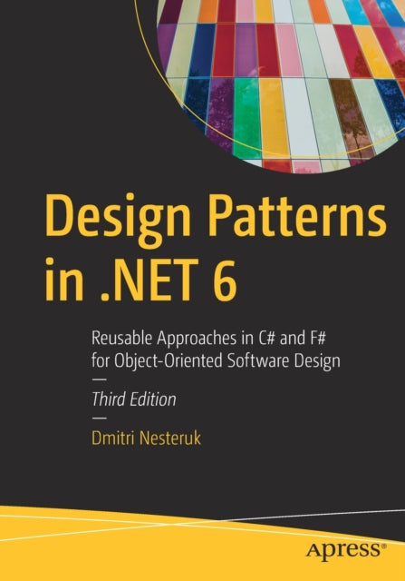 Design Patterns in .NET 6: Reusable Approaches in C# and F# for Object-Oriented Software Design