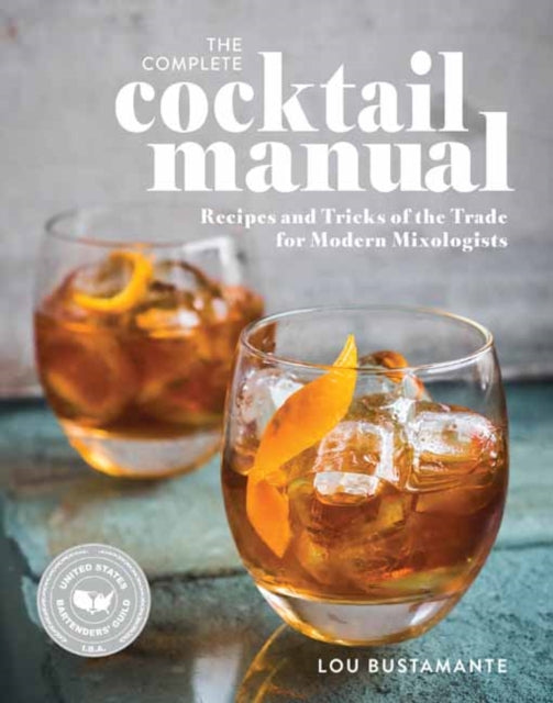 The Complete Cocktail Manual: Recipes and Tricks of the Trade for Modern Mixologists
