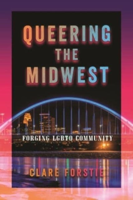 Queering the Midwest: Forging LGBTQ Community