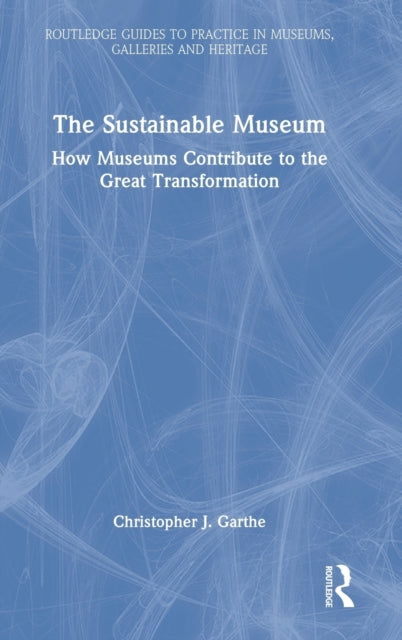 The Sustainable Museum: How Museums Contribute to the Great Transformation