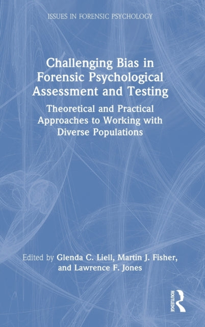 Challenging Bias in Forensic Psychological Assessment and Testing: Theoretical and Practical Approaches to Working with Diverse Populations