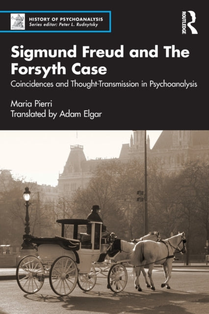 Sigmund Freud and The Forsyth Case: Coincidences and Thought-Transmission in Psychoanalysis
