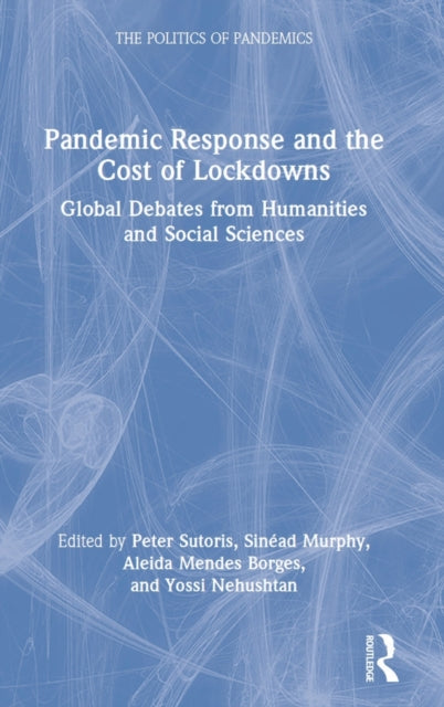 Pandemic Response and the Cost of Lockdowns: Global Debates from Humanities and Social Sciences