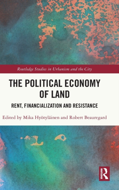 The Political Economy of Land: Rent, Financialization and Resistance