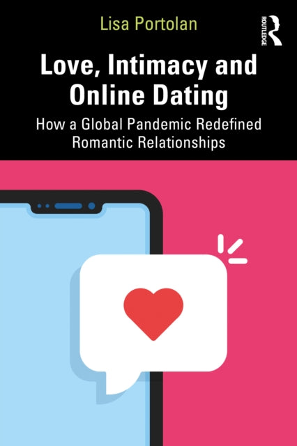 Love, Intimacy and Online Dating: How a Global Pandemic Redefined Romantic Relationships