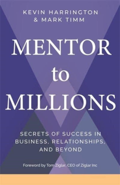 Mentor to Millions: Secrets of Success in Business, Relationships and Beyond