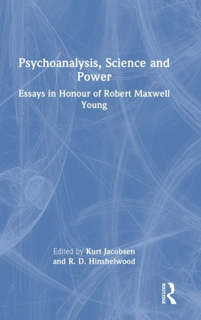 Psychoanalysis, Science and Power: Essays in Honour of Robert Maxwell Young