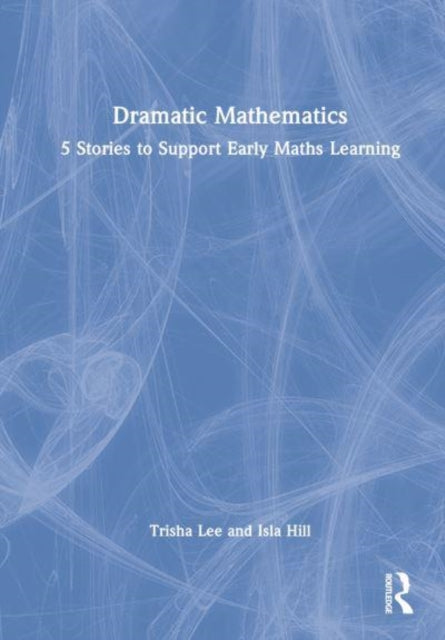 Dramatic Mathematics: 5 Stories to Support Early Maths Learning