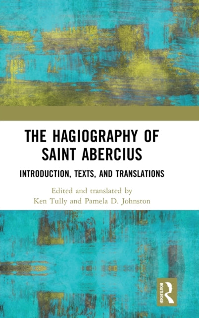 The Hagiography of Saint Abercius: Introduction, Texts, and Translations