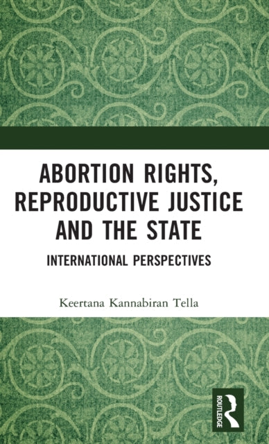 Abortion Rights, Reproductive Justice and the State: International Perspectives