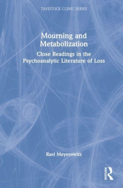 Mourning and Metabolization: Close Readings in the Psychoanalytic Literature of Loss